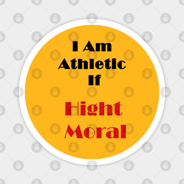 I Am Athletic If High Moral Magnet by busines_night